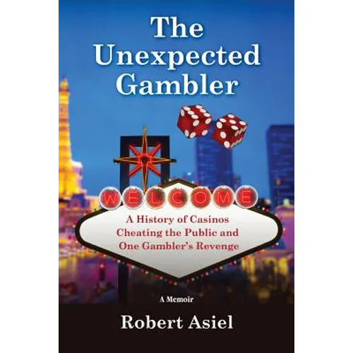 The Unexpected Gambler: A History of Casinos Cheating the Public and One Gambler's Revenge - Paperback