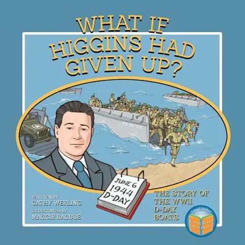 What If Higgins Had Given Up?: The Story of the WWII D-Day Boats - Paperback