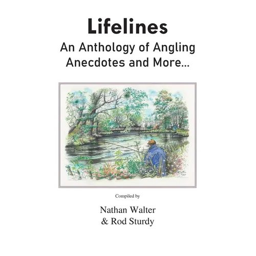 Lifelines: An Anthology of Angling Anecdotes and More... - Paperback