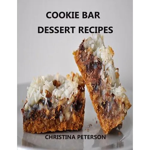Cookie Bar Dessert Recipes: Every title has space for notes, Cinderella Crisps, Blondie Brownies, Chocolate Caramel Delight, and more - Paperback