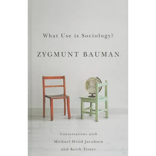 What Use Is Sociology?: Conversations with Michael Hviid Jacobsen and Keith Tester - Hardcover