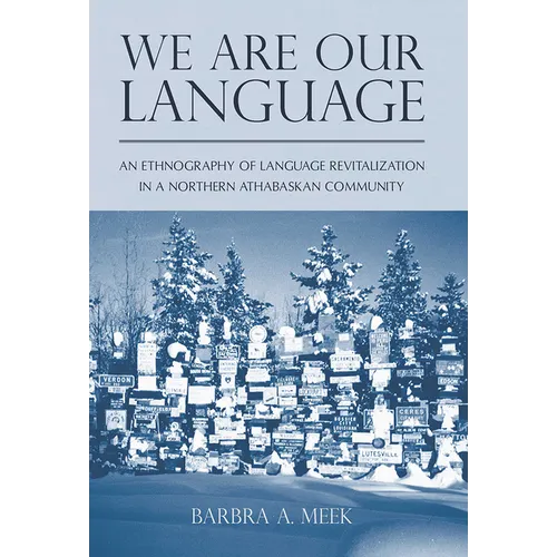 We Are Our Language: An Ethnography of Language Revitalization in a Northern Athabaskan Community - Paperback
