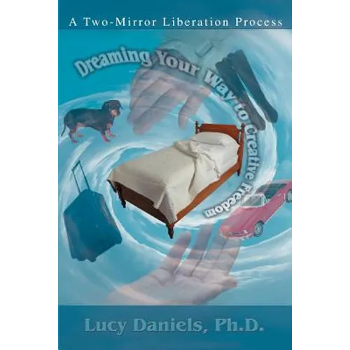 Dreaming Your Way to Creative Freedom: A Two-Mirror Liberation Process - Paperback