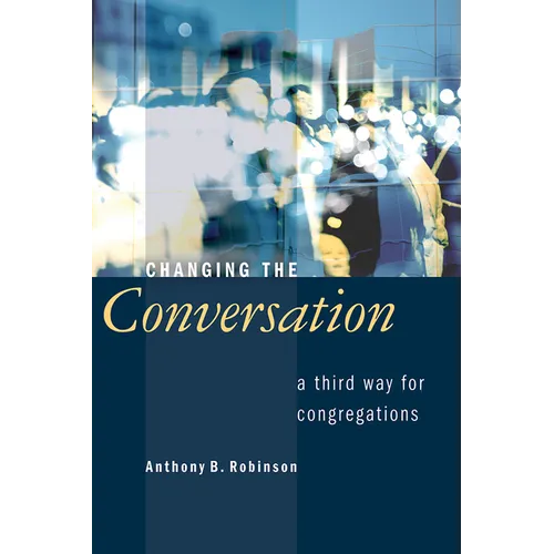 Changing the Conversation: A Third Way for Congregations - Paperback