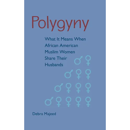Polygyny: What It Means When African American Muslim Women Share Their Husbands - Paperback