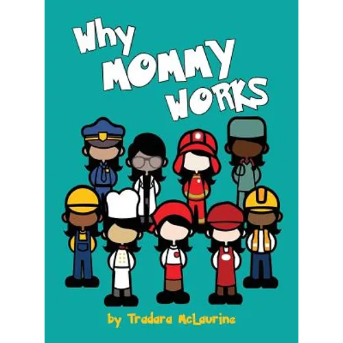 Why Mommy Works: An Interactive Photo Storybook to Help Children Understand Separation and the Value of Work - Hardcover