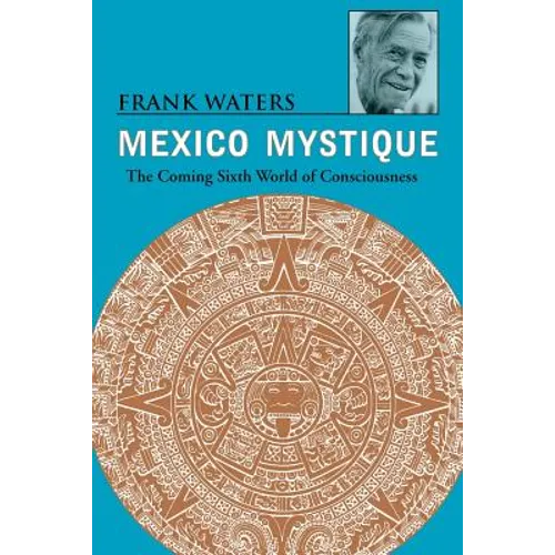 Mexico Mystique: The Coming Sixth World of Consciousness - Paperback