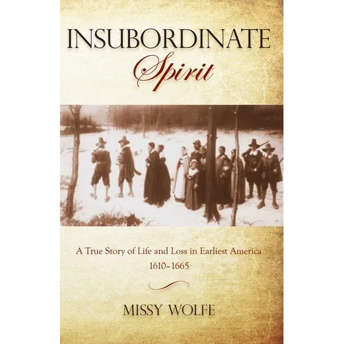 Insubordinate Spirit: A True Story Of Life And Loss In Earliest America 1610-1665 - Paperback