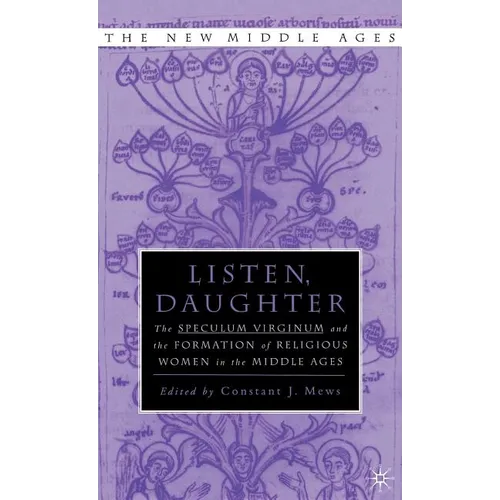 Listen Daughter: The Speculum Virginum and the Formation of Religious Women in the Middle Ages - Hardcover
