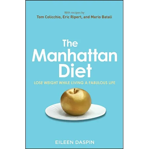 The Manhattan Diet: Lose Weight While Living a Fabulous Life - Hardcover