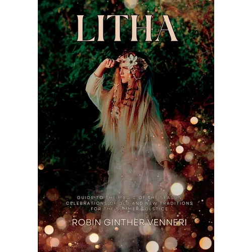 Litha: A Celebration of Old and New Traditions for the Summer Solstice: Sabbat Guide to the Magic of the Season - Paperback