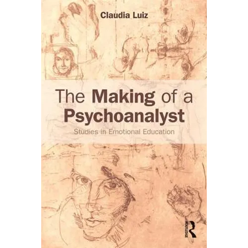 The Making of a Psychoanalyst: Studies in Emotional Education