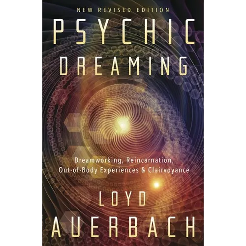 Psychic Dreaming: Dreamworking, Reincarnation, Out-Of-Body Experiences & Clairvoyance - Paperback