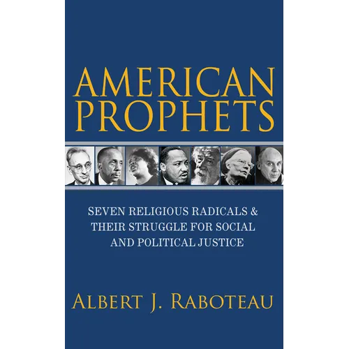 American Prophets: Seven Religious Radicals and Their Struggle for Social and Political Justice - Paperback
