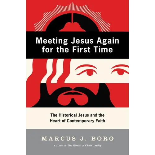 Meeting Jesus Again for the First Time: The Historical Jesus and the Heart of Contemporary Faith - Paperback