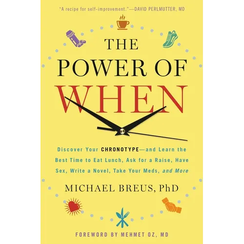 The Power of When: Discover Your Chronotype--And Learn the Best Time to Eat Lunch, Ask for a Raise, Have Sex, Write a Novel, Take Your Meds, and More - Paperback