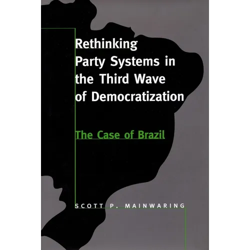 Rethinking Party Systems in the Third Wave of Democratization: The Case of Brazil - Paperback