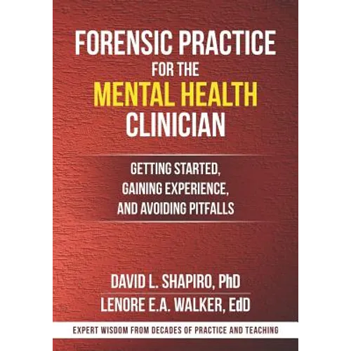 Forensic Practice for the Mental Health Clinician: Getting Started, Gaining Experience, and Avoiding Pitfalls