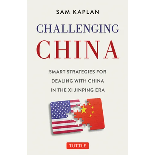 Challenging China: Smart Strategies for Dealing with China in the XI Jinping Era - Hardcover