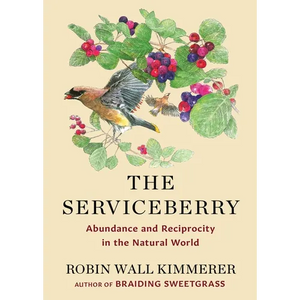 The Serviceberry: Abundance and Reciprocity in the Natural World - Hardcover