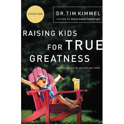 The Raising Kids for True Greatness: Redefine Success for You and Your Child - Paperback