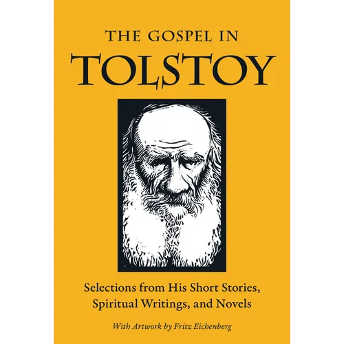 The Gospel in Tolstoy: Selections from His Short Stories, Spiritual Writings & Novels - Paperback