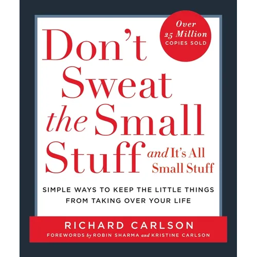 Don't Sweat the Small Stuff . . . and It's All Small Stuff: Simple Ways to Keep the Little Things from Taking Over Your Life - Paperback