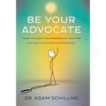 Be Your Advocate: Learn to Accept the Experience of Addiction as a Path to Uncover Your Potential
