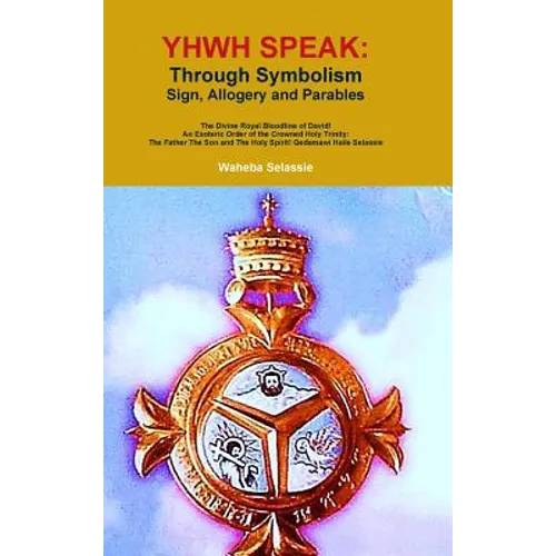 Yhwh Speak: Through Symbolism, Allegory, Sign and Parables - Hardcover