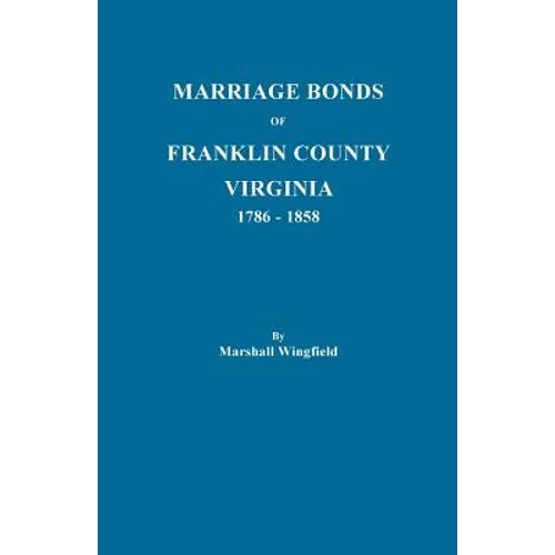 Marriage Bonds of Franklin County, Virginia, 1786-1858 - Paperback