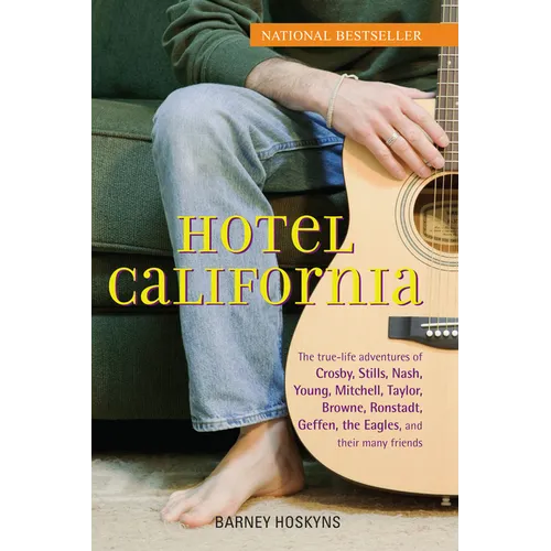Hotel California: The True-Life Adventures of Crosby, Stills, Nash, Young, Mitchell, Taylor, Browne, Ronstadt, Geffen, the Eagles, and Their Many Frie - Paperback