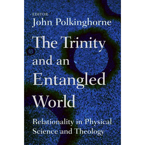 The Trinity and an Entangled World: Relationality in Physical Science and Theology - Paperback