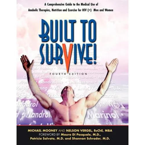 Built to Survive: A Comprehensive Guide to the Medical Use of Anabolic Therapies, Nutrition and Exercise for HIV+ Men and Women - Paperback