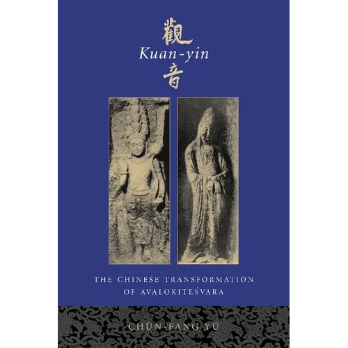 Kuan-Yin: The Chinese Transformation of Avalokitesvara
