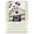 A Familiar Strangeness: American Fiction and the Language of Photography, 1839-1945