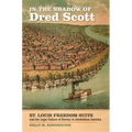 In the Shadow of Dred Scott: St. Louis Freedom Suits and the Legal Culture of Slavery in Antebellum America
