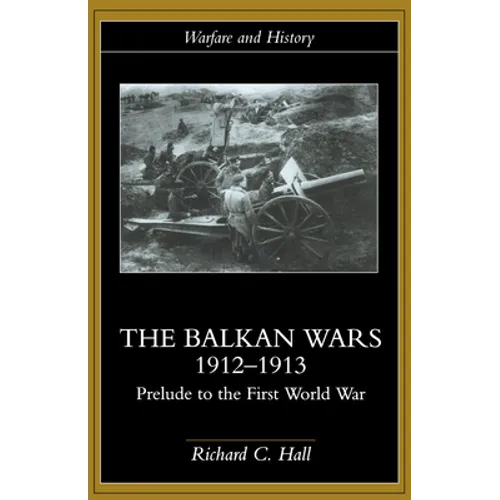 The Balkan Wars 1912-1913: Prelude to the First World War - Paperback