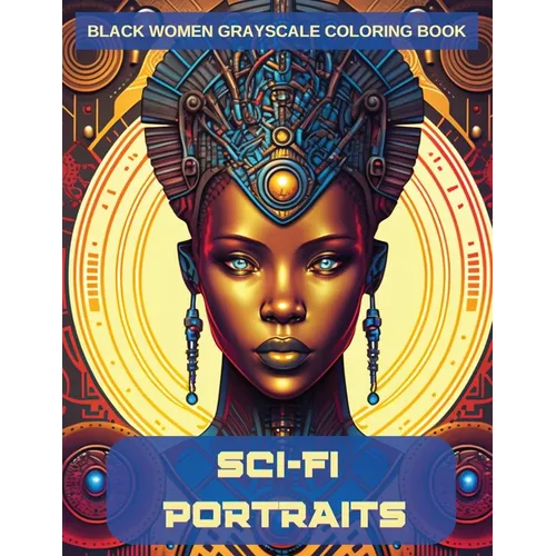 Sci-Fi Portraits: Black Women Grayscale Coloring Book - Paperback