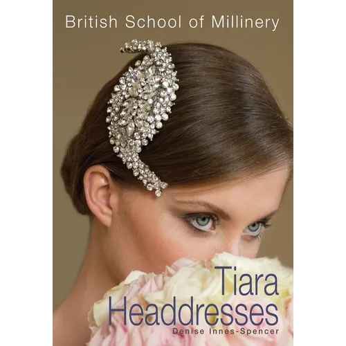 The British School of Millinery Tiara Headdresses - Paperback