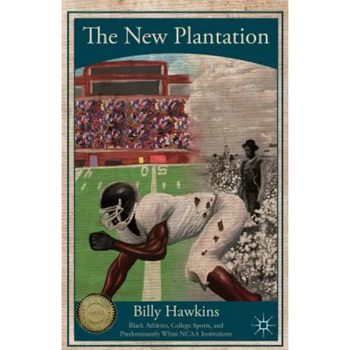 The New Plantation: Black Athletes, College Sports, and Predominantly White NCAA Institutions - Paperback
