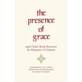The Presence of Grace and Other Book Reviews by Flannery O'Connor