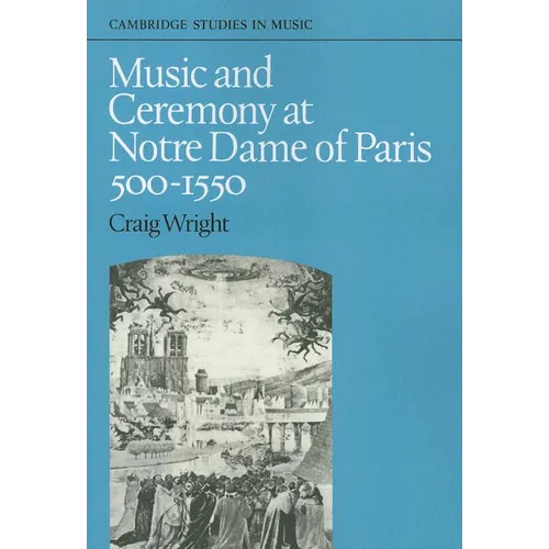 Music and Ceremony at Notre Dame of Paris, 500-1550 - Paperback