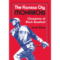 The Kansas City Monarchs: Champions of Black Baseball