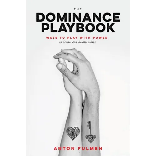 The Dominance Playbook: Ways to Play with Power in Scenes and Relationships