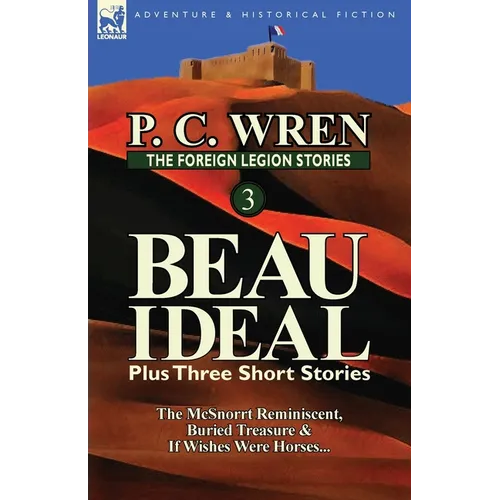 The Foreign Legion Stories 3: Beau Ideal Plus Three Short Stories: The McSnorrt Reminiscent, Buried Treasure & If Wishes Were Horses... - Paperback