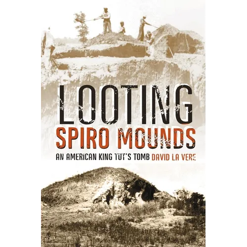 Looting Spiro Mounds: An American King Tut's Tomb - Paperback