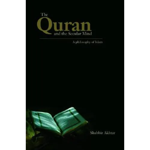 The Quran and the Secular Mind: A Philosophy of Islam - Paperback