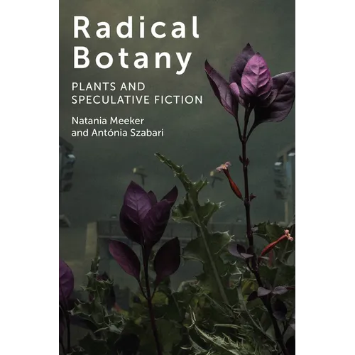 Radical Botany: Plants and Speculative Fiction - Paperback