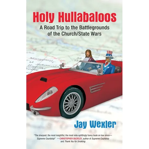 Holy Hullabaloos: A Road Trip to the Battlegrounds of the Church/State Wars - Paperback