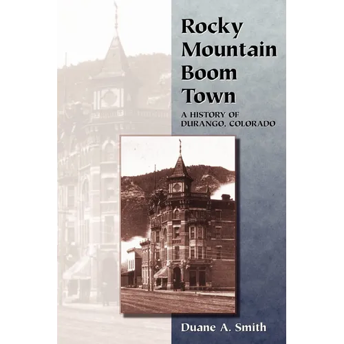 Rocky Mountain Boom Town: A History of Durango, Colorado
